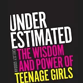 Underestimated: Connecting to the Wisdom and Power of Teenage Girls