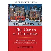 The Carols of Christmas (Large Print Edition): Daily Advent Devotions on Classic Christmas Carols (28-Day Devotional for Christmas and Advent)