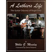 A Luthier’s Life: The Guitar Odyssey of Roger Fritz