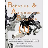Robotics and Autonomous Systems 1: Integrated Approaches to Fabrication, Computation, and Architectural Design