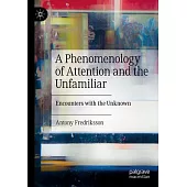 A Phenomenology of Attention and the Unfamiliar: Encounters with the Unknown