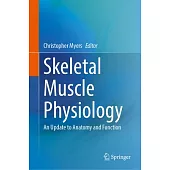 Skeletal Muscle Physiology: An Update to Anatomy and Function