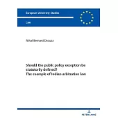 Should the Public Policy Exception Be Statutorily Defined? the Example of Indian Arbitration Law