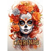 Dia de los Muertos Catrinas Coloring Book for Adults: Halloween Grayscale Coloring Book Sugar Skulls Coloring Book for Adults Sugar Skulls Catrinas Co