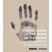 Jasper Johns - The Artist as Collector: Fom Cézanne to de Kooning