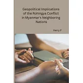 Geopolitical Implications of the Rohingya Conflict in Myanmar’s Neighboring Nations