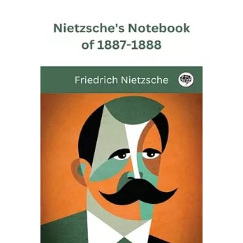 Nietzsche’s Notebook of 1887-1888