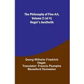 The Philosophy of Fine Art, volume 2 (of 4); Hegel’s Aesthetik