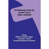 The Philosophy of Fine Art, volume 3 (of 4); Hegel’s Aesthetik