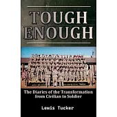 Tough Enough, (The Diaries of the Transformation from Civilian to Soldier)