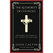The Authority of Councils: Exploring the Power of the Church to Discipline (Grapevine Press)