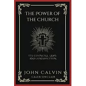 The Power of the Church: Its Councils, Laws and Jurisdiction (Grapevine Press)