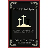 The Moral Law: An Exposition on the Ten Commandments (Grapevine Press)