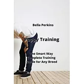 Puppy Training: The Smart Way Complete Training Guide for Any Breed