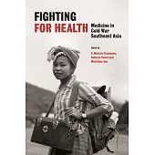Fighting for Health: Medicine in Cold War Southeast Asia