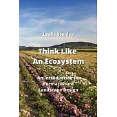 Think Like An Ecosystem: An Introduction to Permaculture Landscape Design