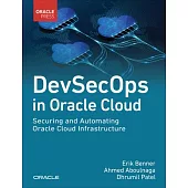 Devsecops in Oracle Cloud: Securing and Automating Oracle Cloud Infrastructure