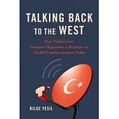 Talking Back to the West: How Turkey Uses Counter-Hegemony to Reshape the Global Communication Order
