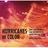 Hurricanes of Color: Iconic Rock Photography from the Beatles to Woodstock and Beyond
