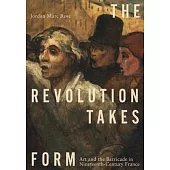 The Revolution Takes Form: Art and the Barricade in Nineteenth-Century France