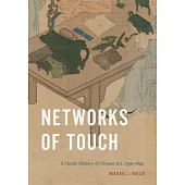 Networks of Touch: A Tactile History of Chinese Art, 1790-1840