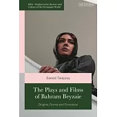 The Plays and Films of Bahram Beyzaie: Origins, Forms and Functions