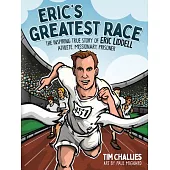 Eric’s Greatest Race: The Inspiring True Story of Eric Liddell - Athlete, Missionary, Prisoner