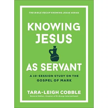 Knowing Jesus as Servant: A 10-Session Study on the Gospel of Mark