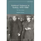Political Violence in Turkey, 1975-1980: The State at Stake