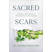 Sacred Scars: Resting in God’s Promise That Your Past Is Not Wasted