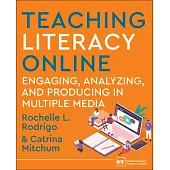 Teaching Literacy Online: Engaging, Analyzing, and Producing in Multiple Media