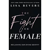 The Fight for Female: Reclaiming Our Divine Identity