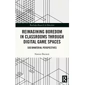 Reimagining Boredom in Classrooms Through Digital Game Spaces: Sociomaterial Perspectives
