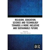 Religion, Education, Science and Technology Towards a More Inclusive and Sustainable Future: Proceedings of the 5th International Colloquium on Interd
