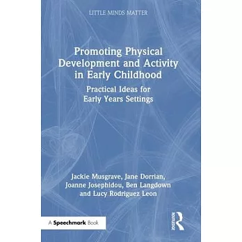 Promoting Physical Development and Wellbeing in Early Childhood: Practical Ideas and Activities for Early Years Settings