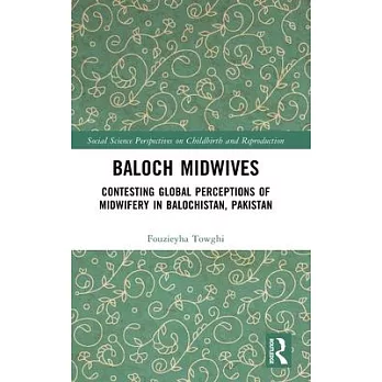 Baloch Midwives: Contesting Global Perceptions of Midwifery in Balochistan, Pakistan