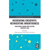 Recreating Creativity, Reinventing Inventiveness: Challenges Facing Intellectual Property Law
