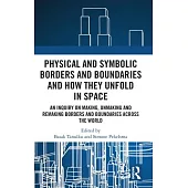 Physical and Symbolic Borders and Boundaries and How They Unfold on Space: An Inquiry on Making, Unmaking and Remaking Borders and Boundaries Across t