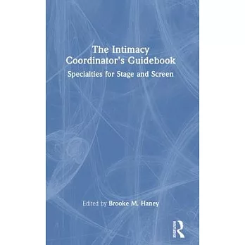 The Intimacy Coordinator’s Guidebook: Specialties for Stage and Screen