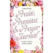 Christian Praise, Promises, and Prayer Journal: A Holy Spirit Guide-Book