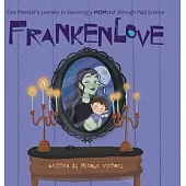 Frankenlove: One Monster’s Journey to Becoming a MOMster through Mad Science