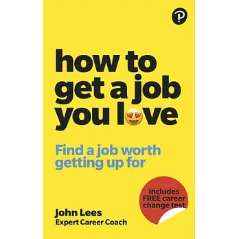 How to Get a Job You Love: Find a Job Worth Getting Up for in the Morning