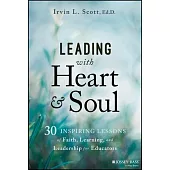 Leading with Heart and Soul: 30 Devotional Lessons of Leadership for Educators