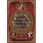 The Royal Women Who Made England: The Tenth Century in Saxon England