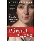In Pursuit of Love: The Search for Victor Hugo’s Daughter