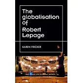 Robert Lepage’s Original Stage Productions: Making Theatre Global