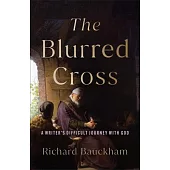 The Blurred Cross: A Writer’s Difficult Journey with God