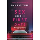 Sex on the First Date: A Story of a Broken Beginning to a Radically Transformed Marriage