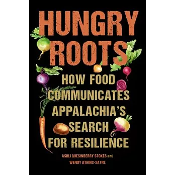 Hungry Roots: How Food Communicates Appalachia’s Search for Resilience