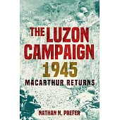 The Luzon Campaign 1945: MacArthur Returns
